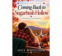Coming Back to Sugarbush Hollow: A Thanksgiving Romance