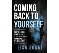 Coming Back To Yourself: How To Rebuild Identity and Self Trust After An Abusive Relationship