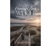 Coming Back Whole: A Memoir of Secrets, Survival, and Self-Reclamation