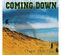 COMING DOWN - Over the Top ...you ll always come down