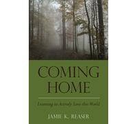 Coming Home: Learning to Actively Love this World - Reaser Jamie K.