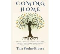 Coming HOME: Silence to Sovereignty: A Legacy of Generational Healing, Redemption & Recovery