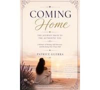 Coming Home: The Journey Back to the Authentic You