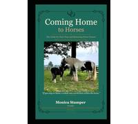 Coming Home to Horses: The Guide for First-Time and Returning Horse Owners
