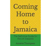 Coming Home to Jamaica: The Definitive Guide for the UK Diaspora