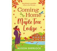Coming Home to Maple Tree Lodge: Start a BRAND NEW cosy, feel-good series from Alison Sherlock for 2025