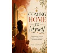 Coming Home to Myself: A 30-Day Guided Journal for Black Women to Reflect, Reset, and Reclaim Her Peace