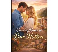 Coming Home to Pine Hollow: A Sweet Small-Town Romance, Second Chances, and Cozy Love Stories