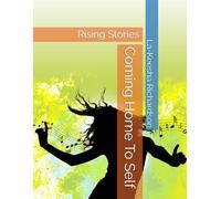 Coming Home To Self: Rising Stories