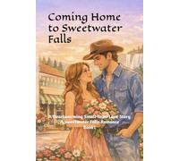 Coming Home to Sweetwater Falls: A Heartwarming Small-Town Love Story