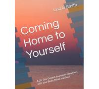 Coming Home to Yourself: A 28 -Day Guided Journal to reconnect with your Body, Mind, and Soul