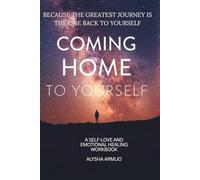 Coming Home to Yourself: A Self Love and Emotional Healing workbook