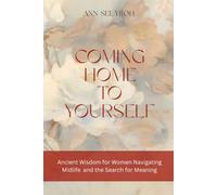 Coming Home To Yourself: Ancient Wisdom for Women Navigating Midlife and the Search for Meaning