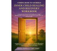 COMING HOME TO YOURSELF: INNER CHILD HEALING AND RECOVERY WORKBOOK