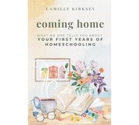 Coming Home: What No One Tells You About Your First Years of Homeschooling