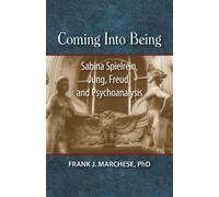 Coming Into Being: Sabina Spielrein, Jung, Freud, and Psychoanalysis