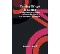 Coming of age in Samoa: A psychological study of primitive youth for western civilisation