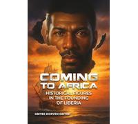 COMING TO AFRICA: HISTORICAL FIGURES IN THE FOUNDING OF LIBERIA