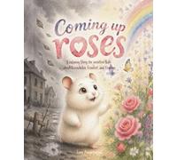 Coming Up Roses: A Calming Story for sensitive Kids about Overwhelm, Comfort, and Courage