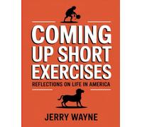 Coming Up Short Exercises: Reflections on Life in America.