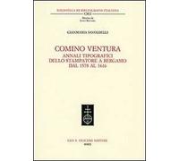 Comino Ventura. Annali tipografici dello stampatore a Bergamo dal 1578 al 1616