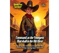 Command as the Youngest Marshall in the Old West: Young Readers Adventure Through Wild West History Famous Lawmen Frontier Justice and Life in the Old West