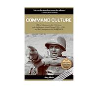 Command Culture: Officer Education in the U.S. Army and the German Armed Forces, 1901-1940, and the Consequences for World War II