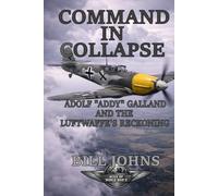Command in Collapse: Adolf “Addy” Galland and the Luftwaffe’s Reckoning