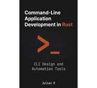 Command-Line Application Development in Rust: CLI Design and Automation Tools