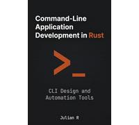 Command-Line Application Development in Rust: CLI Design and Automation Tools