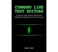 Command Line Text Editors: A Step-by-Step Guide to Writing and Editing Files Using Nano and Vim in Linux