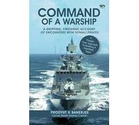 Command Of A Warship: A Gripping, Firsthand Account of Encounters with Somali Pirates