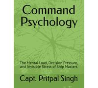 Command Psychology: The Mental Load, Decision Pressure, and Invisible Stress of Ship Masters