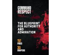 Command Respect: The Blueprint for Authority and Admiration