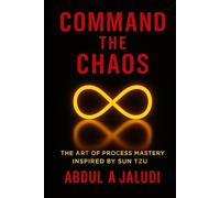 Command The Chaos: The Art of Process Mastery