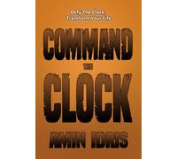 Command The Clock: Defy The Clock, Transform Your Life