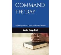 Command The Day: Your Authority in Christ for Modern Battles