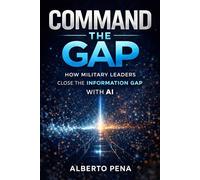 Command the Gap: How Military Leaders Close the Information Gap with AI