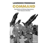 Command: The Politics of Military Operations from Korea to Ukraine