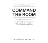Command the Room: Executive Presence and Leadership Communication When the Stakes Are High: 2