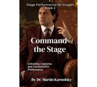 Command the Stage: Unlocking Charisma and Connection in Performance