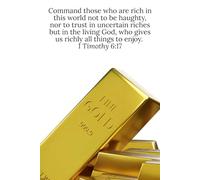 Command those who are rich in this world not to be haughty, nor to trust in uncertain riches but in the living God, who gives us richly all things to enjoy. 1 Timothy 6:17 - Daily Journal
