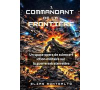 COMMANDANT DE LA FRONTIÈRE: Un space opera de science-fiction militaire sur la guerre extraterrestre