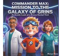 COMMANDER MAX: MISSION TO THE GALAXY OF GRINS: An Inside Look at a Brave Dental Visit
