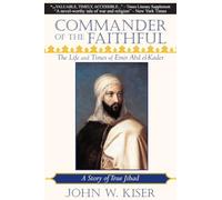 Commander of the Faithful: The Life and Times of Emir Abd El-Kader
