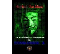 Commander X Behind the Mask: an Inside Look at Anonymous (Tascabile)