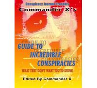 Commander X's Guide To Incredible Conspiracies (Tascabile)