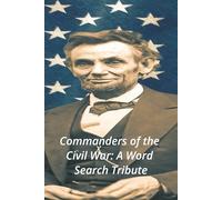 COMMANDERS OF THE CIVIL WAR: A Word Search Tribute: Word searches with Easy to Read print for COMMANDERS OF THE CIVIL WAR, American Civil War, History ... the Leaders Who Shaped a Nation in Conflict