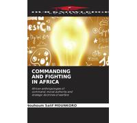 COMMANDING AND FIGHTING IN AFRICA: African anthropologies of command, moral authority and strategic doctrines of warfare