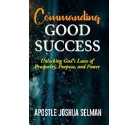 Commanding Good Success: Unlocking God’s Laws of Prosperity, Purpose, and Power